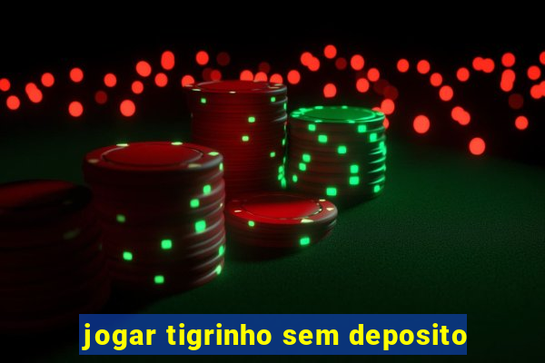 jogar tigrinho sem deposito